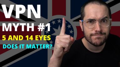 5 and 14 Eyes Doesn't Matter. VPN Myth #1 Dispelled!
