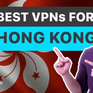 5 best VPN providers for Hong Kong: Communicate freely