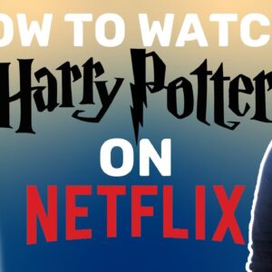 How to watch Harry Potter on Netflix ? 1 simple way to watch ALL 7 MOVIES