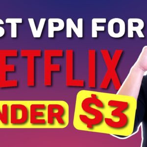 Best CHEAP VPNs for Netflix ? TOP 4 VPNs under $3 monthly