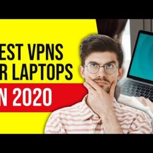 Best VPNs For Laptops in 2021 ? Choose The Best One for You