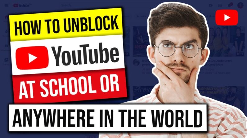 ? How to Unblock YouTube at School or Anywhere in the World