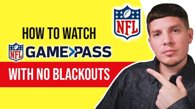 ? How to Watch Live NFL Game Pass Games with No Blackouts (Anywhere in the World)?