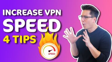 How to increase VPN speed | 4 TIPS for max VPN performance