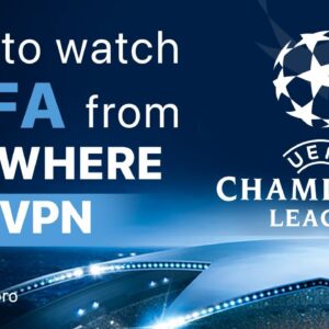 How to watch UEFA Champions League live from anywhere | VPNpro