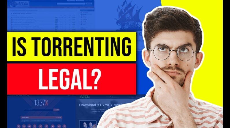 Is Torrenting Legal ? How To Safely Torrent in 2021