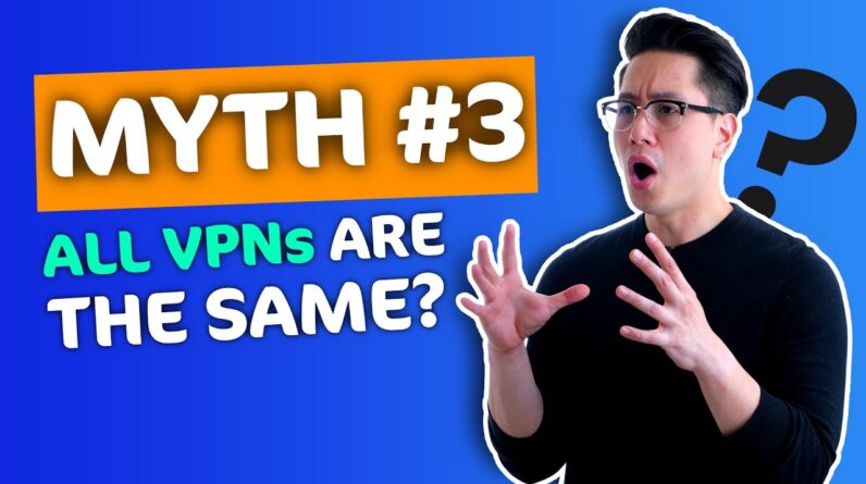All VPNs are the same - VPN MYTH debunked ?6 things you should know now