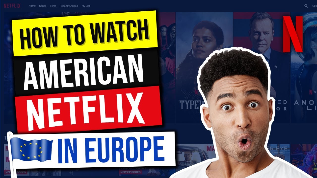 How To Watch American Netflix In Europe Unlock The Us Library And More