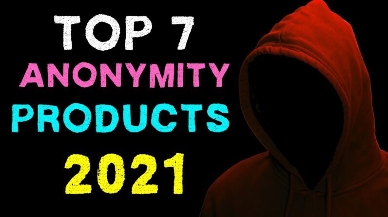 Top 7 Anonymity and Privacy Products in 2021