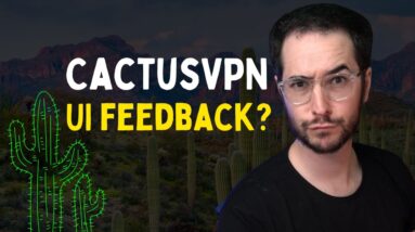 CactusVPN - My Thoughts on UI Improvements--Responding to Message