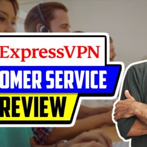 ? ExpressVPN Review on Customer Service ? What To Expect ?