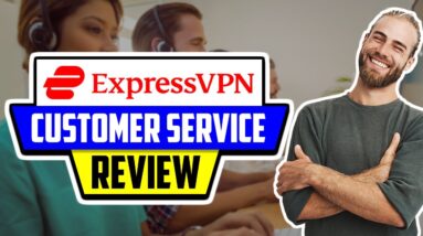 ? ExpressVPN Review on Customer Service ? What To Expect ?