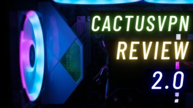 CactusVPN Review 2.0 - What has Changed?