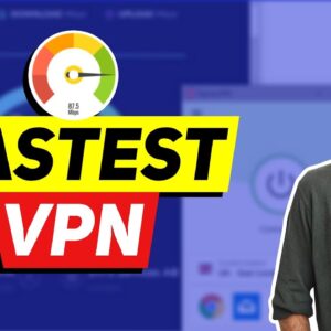 Fastest VPN in 2021: Top Services Tested & Compared
