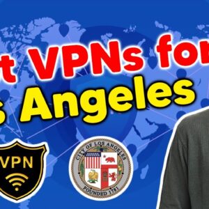 Los Angeles VPN Servers: How to Get a LA IP Address