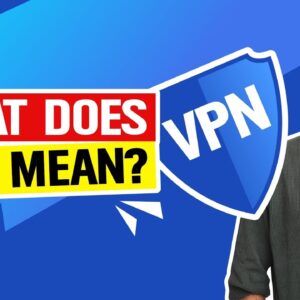 VPN Meaning ? What is a VPN & Why You Might Need One?