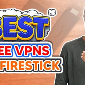 3 Best Free VPNs For Fire Stick That Really Work in 2021