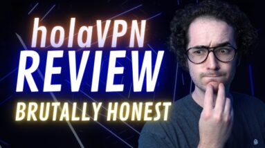 HolaVPN Review - Brutally Honest. Was I too harsh?