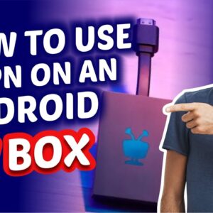 How to Use a VPN on an Android TV Box