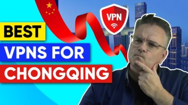 Best VPN for Chongqing China for Privacy, Speed & Security