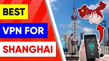 Best VPN for Shanghai China in 2021 for Privacy, Streaming & Speed