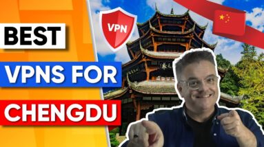 Best VPN For Chengdu China for Privacy, Security & Speed