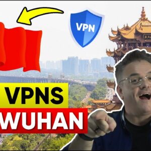 Best VPN For Wuhan China for Privacy, Security & Speed