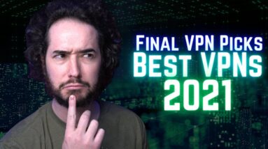 Final VPN Thoughts of 2021 - Best VPN Picks