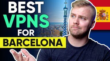 Best VPN For Barcelona, Spain - For Safety, Streaming & Speed in 2022