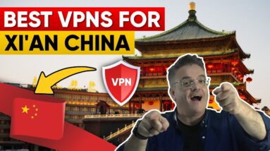 Best VPN For Xi'an China for Privacy, Security & Speed