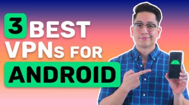 Best VPN for Android 2022 | 3 VPNs for all your Android needs!