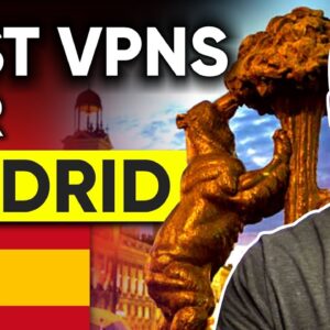 Best VPN For Madrid Spain - For Safety, Streaming & Speed in 2022