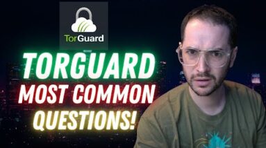 8 Most Common TORGUARD Questions Answered! (TorGuard TUTORIAL + HELP!)