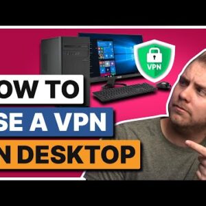 How to use a VPN on Desktop in 2022 ?