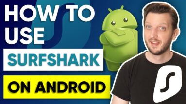How to use Surfshark on Android Devices in 2022