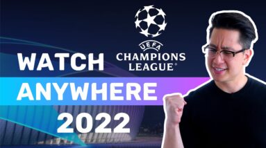 Watch UEFA Champions League live from anywhere | 2022 Tutorial