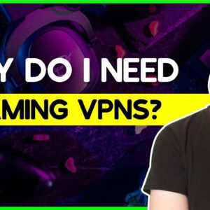 Why Do I Need a Gaming VPN?