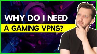 Why Do I Need a Gaming VPN?