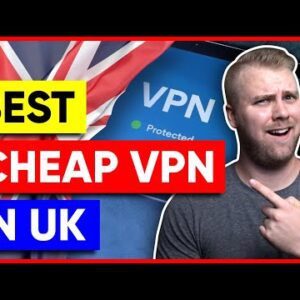 Best Cheap VPN in UK [2022]