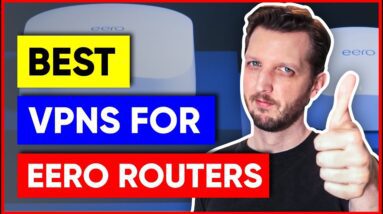 Best VPNs For Eero Routers in 2022