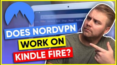 Does NordVPN Work on Kindle Fire?