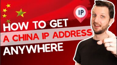 How to Get a China IP Address Anywhere — Updated in 2022