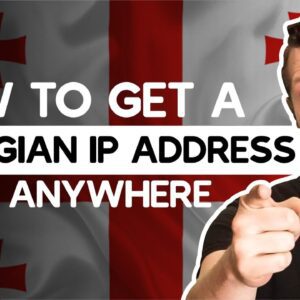 How to Get a Georgian IP Address From Anywhere in 2022