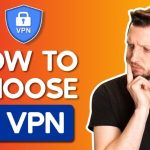 How to Choose a VPN — 9 Things to Consider When Buying One