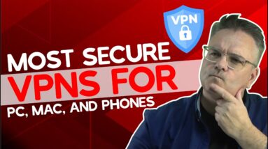 Most Secure VPNs For PC, Mac, And Phones — Tested 2022