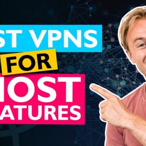 Best VPNs for Most Features in 2022
