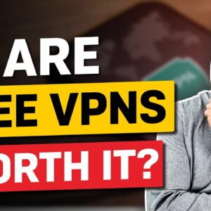 Are Free VPNs Worth It?