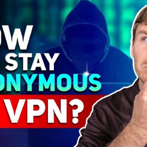 How Do I Stay Anonymous on VPN?