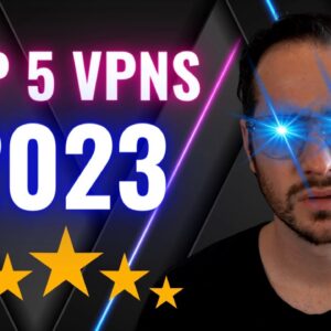 Top 5 VPNs for 2023 - 70+ VPNs Reviewed!