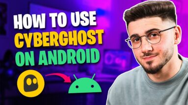 How to Use Cyberghost VPN on Android in 2023